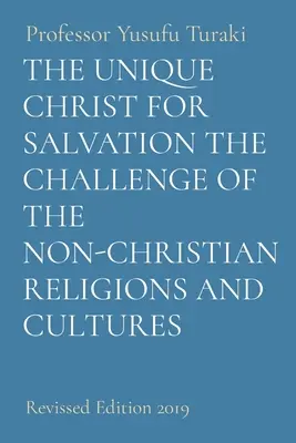 Hristosul unic pentru mântuire provocarea religiilor și culturilor necreștine (The Unique Christ for Salvation the Challenge of the Non-Christian Religions and Cultures): Ediție revizuită 2019 - The Unique Christ for Salvation the Challenge of the Non-Christian Religions and Cultures: Revised Edition 2019