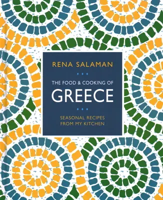 Mâncare și gătit din Grecia: Rețete de sezon din bucătăria mea - Food and Cooking of Greece: Seasonal Recipes from My Kitchen