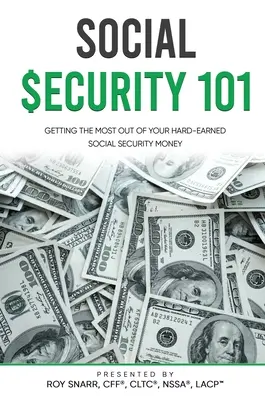 Securitatea socială 101: Obținerea celui mai mare profit din banii câștigați din greu din securitatea socială - Social Security 101: Getting The Most Out of Your Hard-Earned Social Security Money