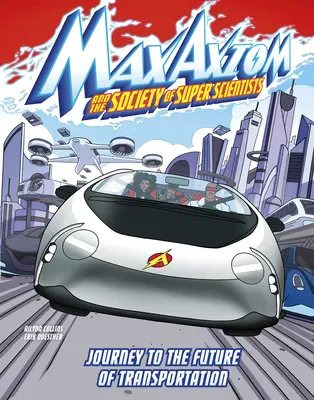 Călătorie spre viitorul transporturilor: O aventură a super savantului Max Axiom - Journey to the Future of Transportation: A Max Axiom Super Scientist Adventure