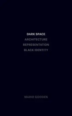 Spațiul întunecat: Arhitectură, reprezentare, identitate neagră - Dark Space: Architecture, Representation, Black Identity