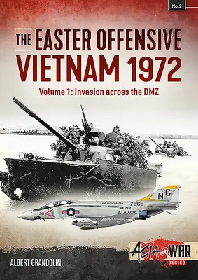 Ofensiva de Paște: Vietnam 1972: Volumul 1 - Invazia prin DMZ - The Easter Offensive: Vietnam 1972: Volume 1 - Invasion Across the DMZ