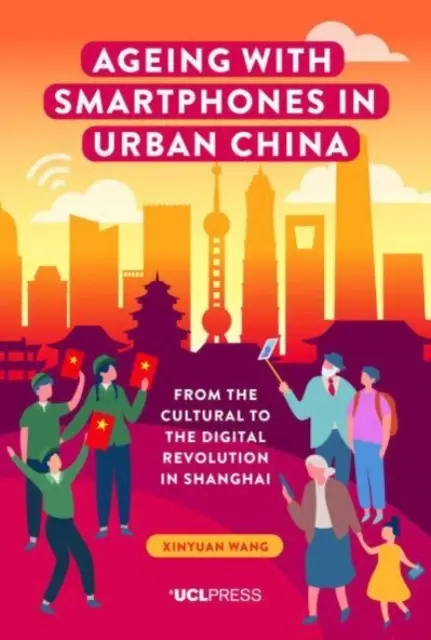 Îmbătrânirea cu telefoane inteligente în China urbană: De la revoluția culturală la cea digitală în Shanghai - Ageing with Smartphones in Urban China: From the cultural to the digital revolution in Shanghai