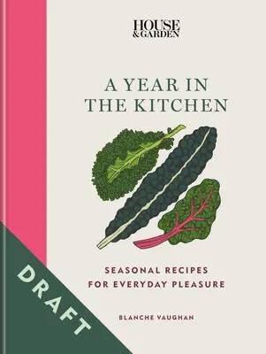 House & Garden un an în bucătărie: Rețete de sezon pentru plăcerea de zi cu zi - House & Garden a Year in the Kitchen: Seasonal Recipes for Everyday Pleasure