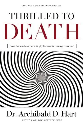 Emoționat până la moarte: Cum ne lasă amorțiți căutarea nesfârșită a plăcerii - Thrilled to Death: How the Endless Pursuit of Pleasure Is Leaving Us Numb