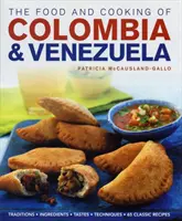 Mâncarea și bucătăria din Columbia și Venezuela - Food and Cooking of Colombia and Venezuela