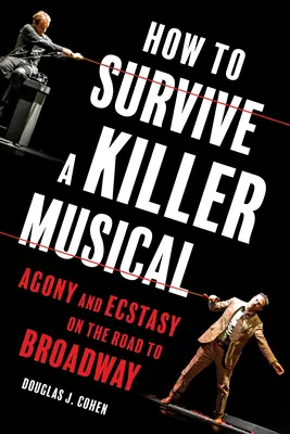 Cum să supraviețuiești unui musical ucigaș: Agonie și extaz pe drumul spre Broadway - How to Survive a Killer Musical: Agony and Ecstasy on the Road to Broadway