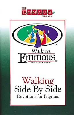 Mergând cot la cot: Devoțiuni pentru pelerini: Walk to Emmaus - Walking Side by Side: Devotions for Pilgrims: Walk to Emmaus