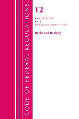Code of Federal Regulations, Title 12 Banks and Banking 220-229, Revizuit de la 1 ianuarie 2020: Partea 1 (Oficiul Registrului Federal (S.U.A.)) - Code of Federal Regulations, Title 12 Banks and Banking 220-229, Revised as of January 1, 2020: Part 1 (Office of the Federal Register (U S ))
