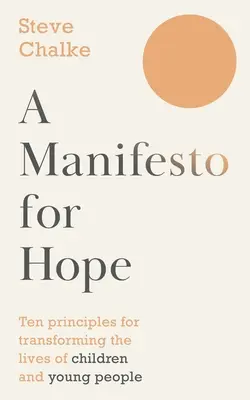 Manifest pentru speranță - Zece principii pentru transformarea vieții copiilor și tinerilor (Chalke Steve (Autor)) - Manifesto For Hope - Ten principles for transforming the lives of children and young people (Chalke Steve (Author))