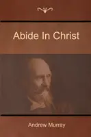 Rămâneți în Hristos - Abide In Christ