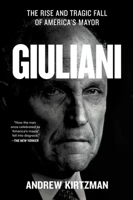 Giuliani: Ascensiunea și căderea tragică a primarului Americii - Giuliani: The Rise and Tragic Fall of America's Mayor