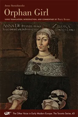 Fata orfană: A Transaction, or an Account of the Entire Life of an Orphan Girl by Way of Plaintful Threnodies in the Year 1685. the - Orphan Girl: A Transaction, or an Account of the Entire Life of an Orphan Girl by Way of Plaintful Threnodies in the Year 1685. the
