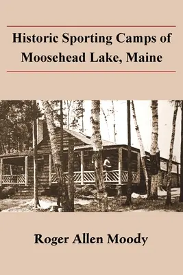 Tabere sportive istorice din Moosehead Lake, Maine - Historic Sporting Camps of Moosehead Lake, Maine