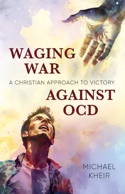Războiul împotriva TOC: O abordare creștină a victoriei - Waging War Against OCD: A Christian Approach to Victory