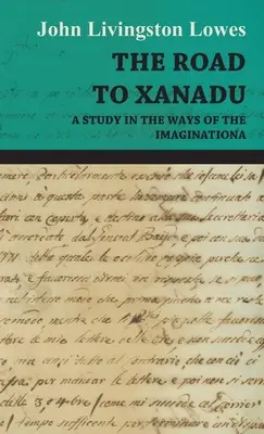 Drumul spre Xanadu - Un studiu despre căile imaginației (The Road to Xanadu - A Study in the Ways of the Imagination) - The Road to Xanadu - A Study in the Ways of the Imagination