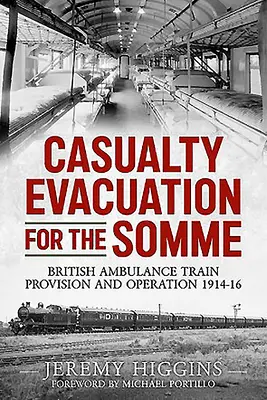 Evacuarea victimelor pe Somme: Formarea, dotarea și funcționarea ambulanțelor britanice 1914-1916 - Casualty Evacuation for the Somme: British Ambulance Training, Provision and Operation 1914-16