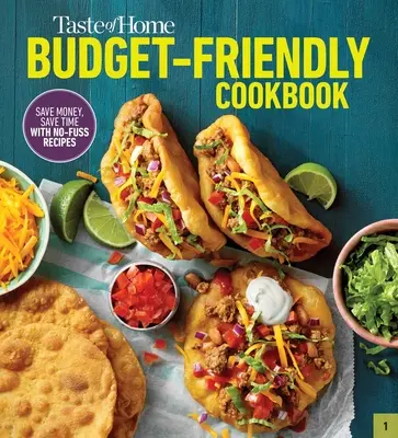 Taste of Home Carte de bucate prietenoasă cu bugetul: 220+ Recipes That Cut Costs, Beat the Clock and Always Get Thumbs-Up Approval - Taste of Home Budget-Friendly Cookbook: 220+ Recipes That Cut Costs, Beat the Clock and Always Get Thumbs-Up Approval