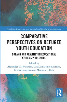 Perspective comparative privind educația tinerilor refugiați: Vise și realități în sistemele educaționale din întreaga lume - Comparative Perspectives on Refugee Youth Education: Dreams and Realities in Educational Systems Worldwide