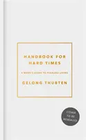 Manual pentru vremuri grele: Ghidul unui călugăr pentru o viață fără frică - Handbook for Hard Times: A Monk's Guide to Fearless Living