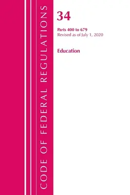 Code of Federal Regulations, Title 34 Education 400-679, Revizuit de la 1 iulie 2020 (Office of the Federal Register (U S )) - Code of Federal Regulations, Title 34 Education 400-679, Revised as of July 1, 2020 (Office of the Federal Register (U S ))