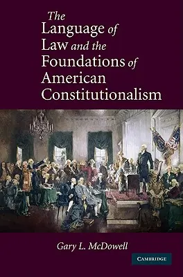 Limbajul legii și fundamentele constituționalismului american (The Language of Law and the Foundations of American Constitutionalism) - The Language of Law and the Foundations of American Constitutionalism