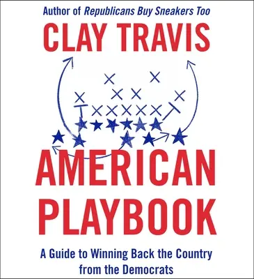 American Playbook: Un ghid pentru recâștigarea țării de la democrați - American Playbook: A Guide to Winning Back the Country from the Democrats