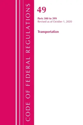 Code of Federal Regulations, Title 49 Transportation 300-399, Revizuit de la 1 octombrie 2020 [Office of the Federal Register (U S ) - Code of Federal Regulations, Title 49 Transportation 300-399, Revised as of October 1, 2020 (Office of the Federal Register (U S ))