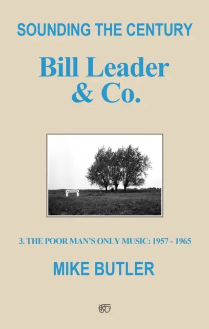 Sunetul secolului: Bill Leader & Co. - 3 - Singura muzică a săracului 1957-1965 - Sounding the Century: Bill Leader & Co. - 3 - The Poor Man's Only Music 1957-1965