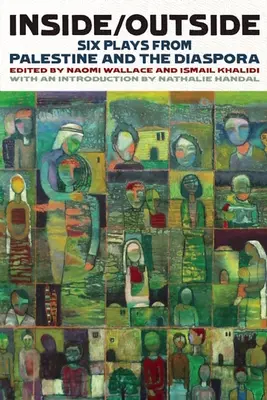 Inside/Outside: Șase piese de teatru din Palestina și diaspora - Inside/Outside: Six Plays from Palestine and the Diaspora