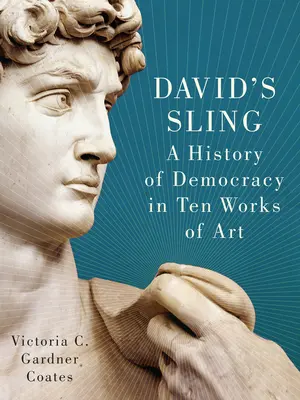 David's Sling: O istorie a democrației în zece opere de artă - David's Sling: A History of Democracy in Ten Works of Art