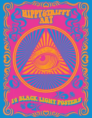 Hippy & Trippy Art: 14 postere cu lumină neagră - Hippy & Trippy Art: 14 Black Light Posters