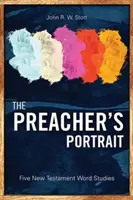 Portretul predicatorului (The Preacher's Portrait): Cinci studii ale cuvintelor din Noul Testament - The Preacher's Portrait: Five New Testament Word Studies