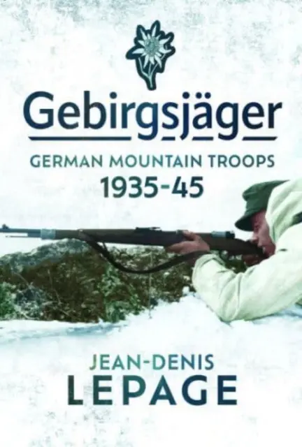 Gebirgsjger: Trupele germane de munte, 1935-1945 - Gebirgsjger: German Mountain Troops, 1935-1945