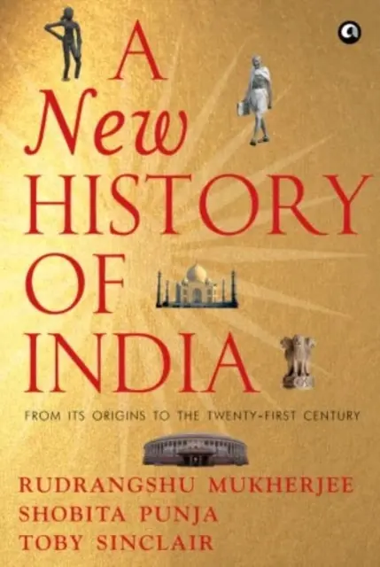 NOUA ISTORIE A INDIEI - De la origini până în secolul XXI - NEW HISTORY OF INDIA - From Its Origins to the Twenty-First Century