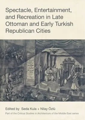 Spectacol, divertisment și recreere în orașele otomane târzii și republicane timpurii din Turcia - Spectacle, Entertainment, and Recreation in Late Ottoman and Early Turkish Republican Cities