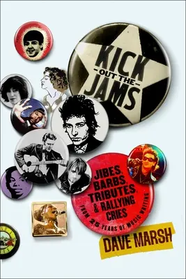Kick Out the Jams: Jibes, Barbs, Tributes, and Rallying Cries from 35 Years of Music Writing