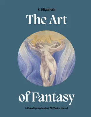 Arta fanteziei: O carte de surse vizuale a tot ceea ce este ireal - The Art of Fantasy: A Visual Sourcebook of All That Is Unreal