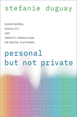Personal, dar nu privat - Femeile gay, sexualitatea și modularea identității pe platformele digitale - Personal but Not Private - Queer Women, Sexuality, and Identity Modulation on Digital Platforms