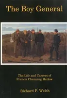 Boy General - Viața și cariera lui Francis Channing Barlow - Boy General - The Life and Careers of Francis Channing Barlow