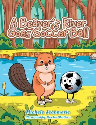 Râul unui castor merge la mingea de fotbal: Un teatru pentru copii - A Beaver's River Goes Soccer Ball: A Children's Theatre
