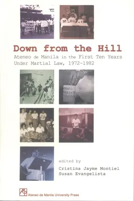 Down from the Hill: Ateneo de Manila în primii zece ani sub legea marțială, 1972-1982 - Down from the Hill: Ateneo de Manila in the First Ten Years Under Martial Law, 1972-1982