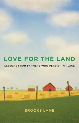 Dragoste pentru pământ: Lecții de la fermierii care persistă în loc - Love for the Land: Lessons from Farmers Who Persist in Place
