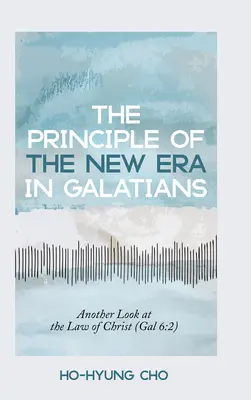 Principiul noii ere în Galateni: O altă privire asupra legii lui Hristos (Gal 6:2) - The Principle of the New Era in Galatians: Another Look at the Law of Christ (Gal 6:2)