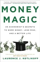 Magia banilor - Secretele unui economist pentru mai mulți bani, mai puține riscuri și o viață mai bună - Money Magic - An Economist's Secrets to More Money, Less Risk, and a Better Life