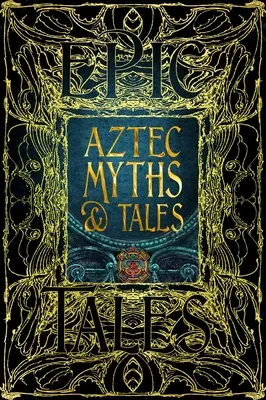Mituri și povești aztece: Povești epice - Aztec Myths & Tales: Epic Tales