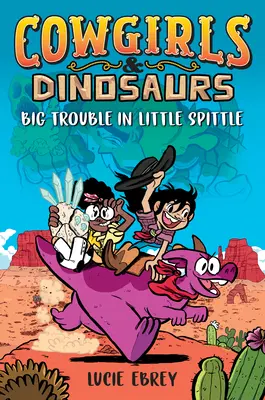 Cowgirls & Dinosaurs: Probleme mari în Spittle Little - Cowgirls & Dinosaurs: Big Trouble in Little Spittle