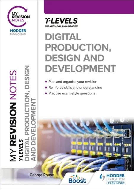 Notele mele de revizuire: Producție digitală, design și dezvoltare T Level - My Revision Notes: Digital Production, Design and Development T Level