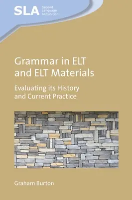Gramatica în ELT și în materialele ELT: Evaluarea istoriei și practicii sale actuale - Grammar in ELT and ELT Materials: Evaluating Its History and Current Practice