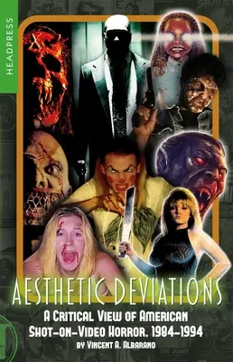 Aesthetic Deviations: O privire critică asupra horror-ului american filmat pe video, 1984-1994 - Aesthetic Deviations: A Critical View of American Shot-On-Video Horror, 1984-1994